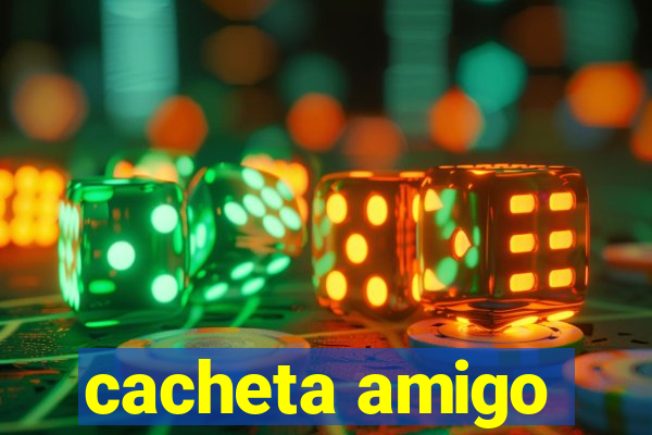cacheta amigo